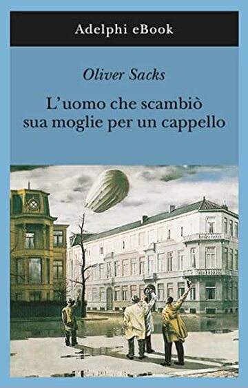 L&rsquo;uomo che scambi&ograve; sua moglie per un cappello (Gli Adelphi Vol. 190)