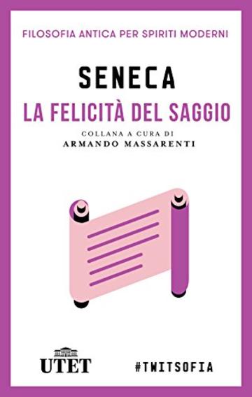La felicit&agrave; del saggio (Filosofia antica per spiriti moderni)