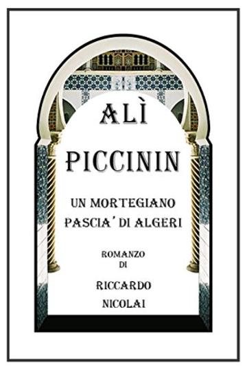 Al&igrave; Piccinin. Un mortegiano pasci&agrave; di Algeri