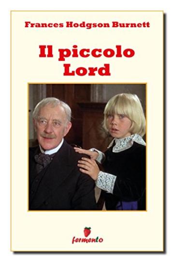 Il piccolo Lord (Classici della letteratura e narrativa senza tempo)