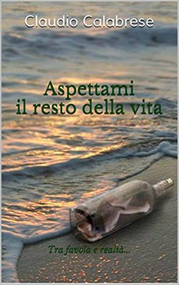 Aspettami il resto della vita: Tra favola e realt&agrave;...