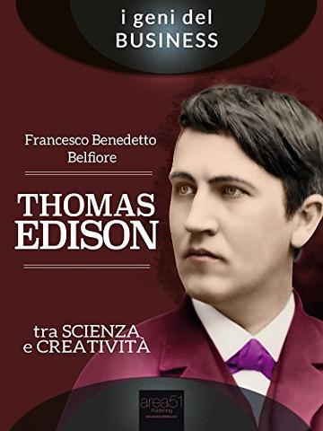 Thomas Edison. Tra scienza e creativit&agrave;