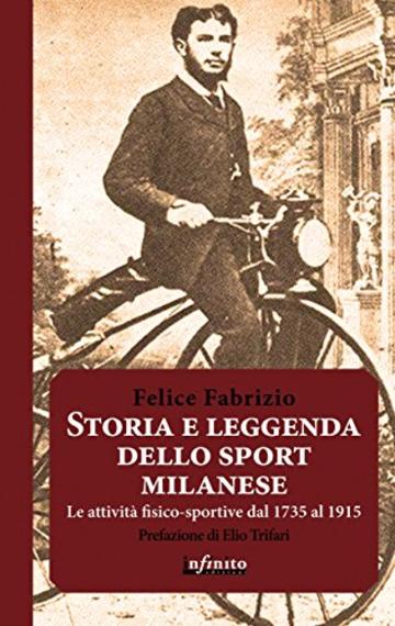 Storia e leggenda dello sport milanese: Le attivit&agrave; fisico-sportive a Milano dal 1735 al 1915 (Iride)