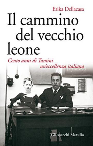 Il cammino del vecchio leone: Cento anni di Tamini un'eccellenza italiana