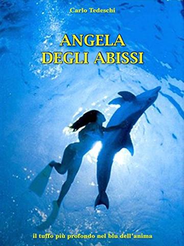 Angela degli abissi: il tuffo pi&ugrave; profondo nel blu dell'anima