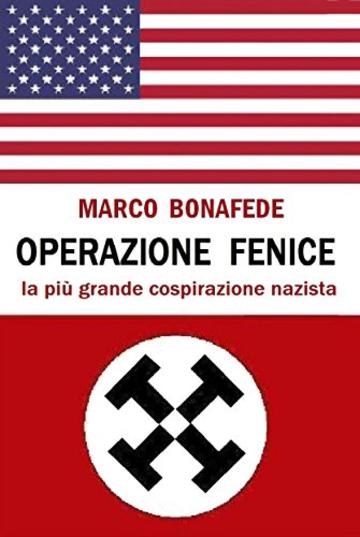 Operazione Fenice: la pi&ugrave; grande cospirazione nazista (Pisolo Books)