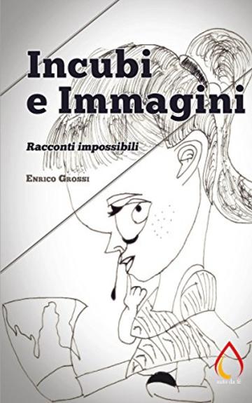 Incubi e Immagini: Racconti impossibili (Auto da f&eacute;)