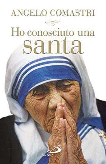 Ho conosciuto una santa. Madre Teresa di Calcutta