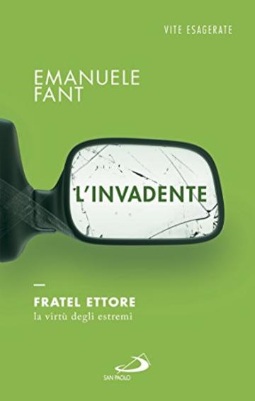 L'invadente. Fratel Ettore, la virt&ugrave; degli estremi