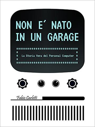 Non &egrave; nato in un garage: La storia vera del personal computer