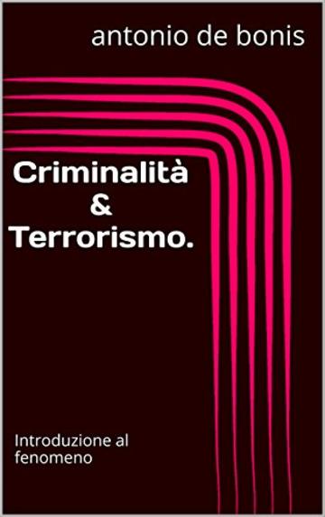 Criminalit&agrave; & Terrorismo.: Introduzione al fenomeno