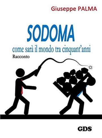 SODOMA come sar&agrave; il mondo tra cinquant'anni
