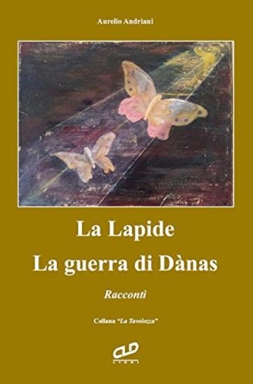 La Lapide - La Guerra di D&agrave;nas: Racconti ("La Tavolozza" Vol. 5)