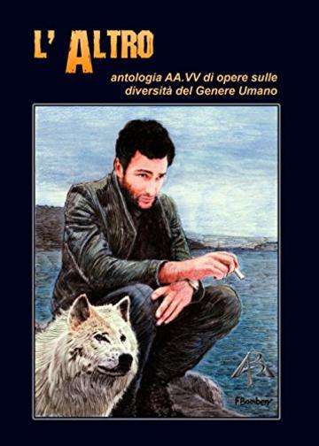L'Altro: antologia AA.VV. sulle diversit&agrave; del Genere Umano