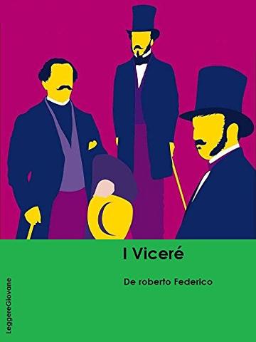 De roberto. I Vicer&egrave;, la storia di una nobile famiglia catanese, ambientato sullo sfondo delle vicende del risorgimento meridionale (LeggereGiovane)