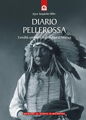 Diario pellerossa: L'eredit&agrave; spirituale degli Indiani d'America