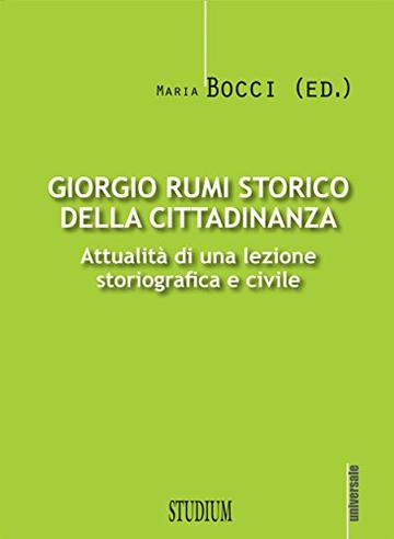 Giorgio Rumi storico della cittadinanza: Attualit&agrave; di una lezione storiografica e civile