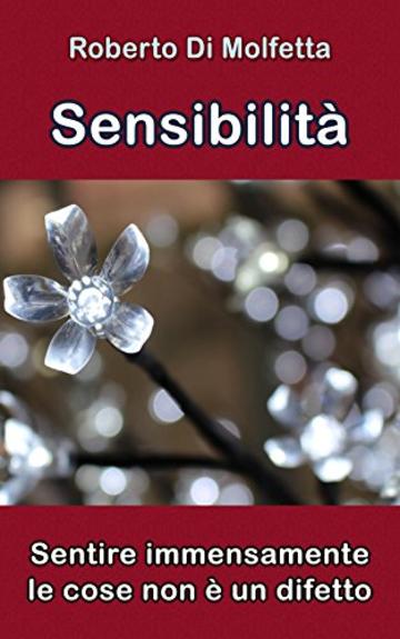 Sensibilit&agrave;: Sentire immensamente le cose non &egrave; un difetto