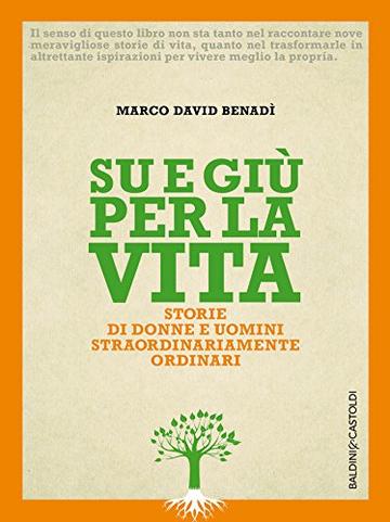 Su e gi&ugrave; per la vita: Storie di donne e uomini straordinariamente ordinari