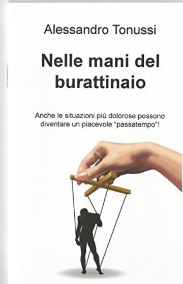 Nelle Mani del Burattinaio: Anche le situazioni pi&ugrave; dolorose possono diventare un piacevole "passatempo"!