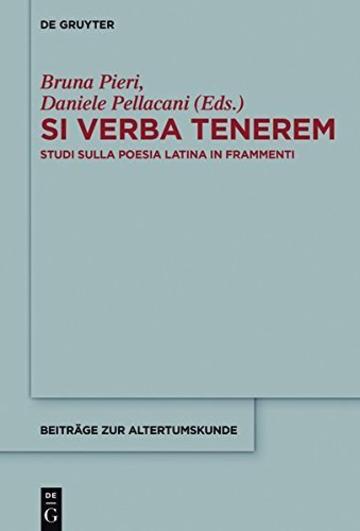 Si verba tenerem: Studi sulla poesia latina in frammenti (Beitr&auml;ge zur Altertumskunde)