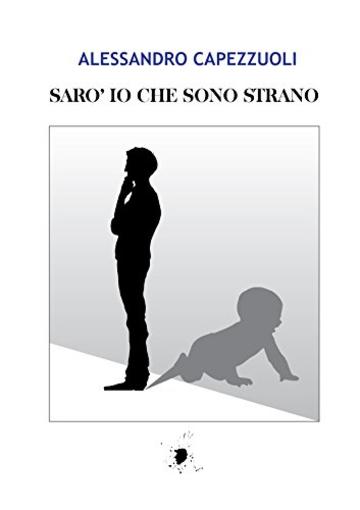 Sar&ograve; io che sono strano