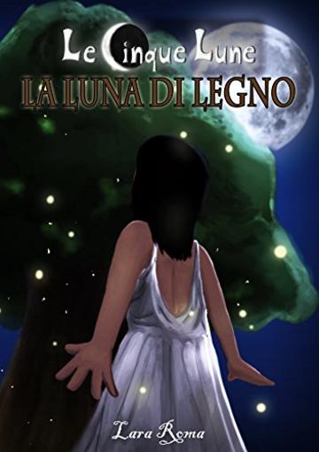LE CINQUE LUNE: LA LUNA DI LEGNO