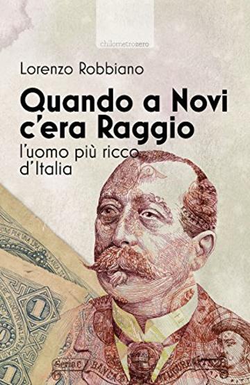 Quando a Novi c'era Raggio: L'uomo pi&ugrave; ricco d'Italia