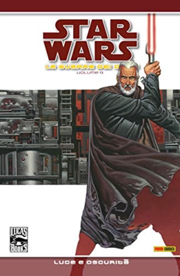 Star Wars Legends - Le guerre dei Cloni volume 4: Luce e oscurit&agrave; (Collection)