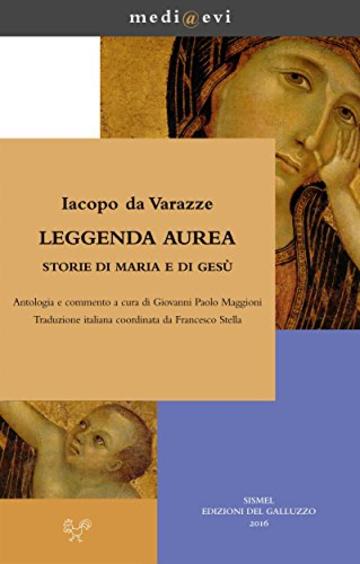 Leggenda aurea. Storie di Maria e di Ges&ugrave; (medi@evi. digital medieval folders)