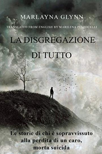 La disgregazione di tutto. Le storie di chi &egrave; sopravvissuto alla perdita di un caro, morto suicida