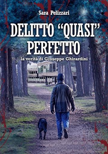 DELITTO "QUASI" PERFETTO: la verit&agrave; di Giuseppe Ghirardini