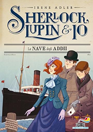 Sherlock, Lupin & Io - 12. La nave degli addii: Sherlock, Lupin & Io n. 12
