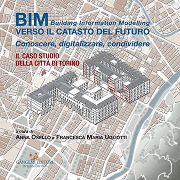 BIM: verso Il catasto del futuro: Conoscere, digitalizzare, condividere. Il caso studio della Citt&agrave; di Torino