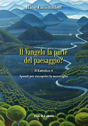 Il Vangelo fa parte del paesaggio?: Il Kattolico 4 &ndash; Spunti per riscoprire la meraviglia