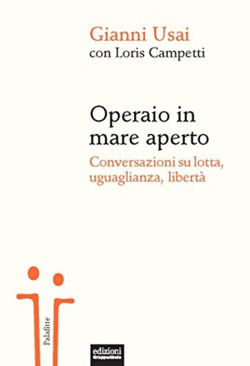 Operaio in mare aperto: Conversazioni su lotta, uguaglianza, libert&agrave;