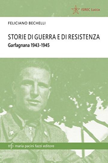 Storie di Guerra e Resistenza: Garfagnana 1943-45 (Storie e comunit&agrave;)
