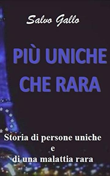 PI&Ugrave; UNICHE CHE RARA: STORIA DI PERSONE UNICHE E DI UNA MALATTIA RARA