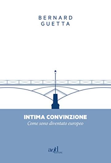 Intima convinzione: Come sono diventato europeo