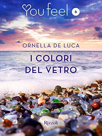 I colori del vetro (Youfeel): Il tempo riesce a levigare anche il vetro pi&ugrave; tagliente