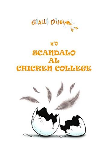GIALLI D'UOVO - n&deg;0 - SCANDALO AL CHICKEN COLLEGE