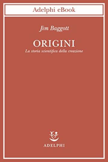 Origini: La storia scientifica della creazione