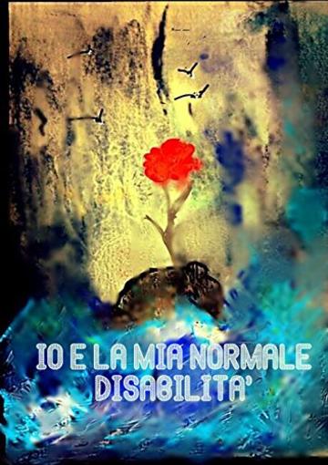 IO & LA MIA NORMALE DISABILITA': La mia vita &egrave; un film! (Libri contro ogni barriera)