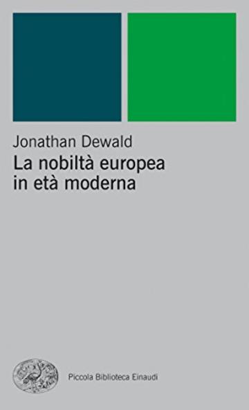 La nobilt&agrave; europea in et&agrave; moderna (Piccola biblioteca Einaudi. Nuova serie Vol. 88)