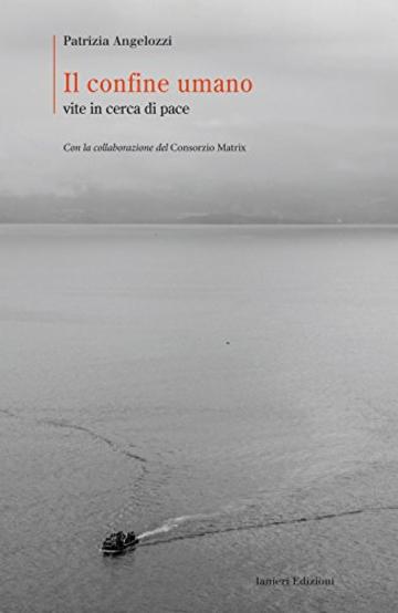 Il confine umano. Vite in cerca di pace
