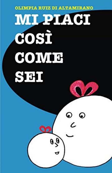 Mi piaci cos&igrave; come sei: Un libro per celebrare l&rsquo;individualit&agrave; dei bambini.