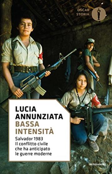 Bassa intensit&agrave;: Salvador 1983. Il conflitto civile che ha anticipato le guerre moderne