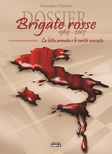 Dossier Brigate Rosse 1969-2007: La lotta armata e le verit&agrave; nascoste