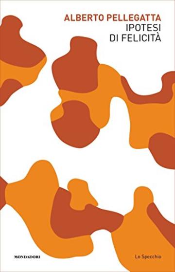 Ipotesi di felicit&agrave;