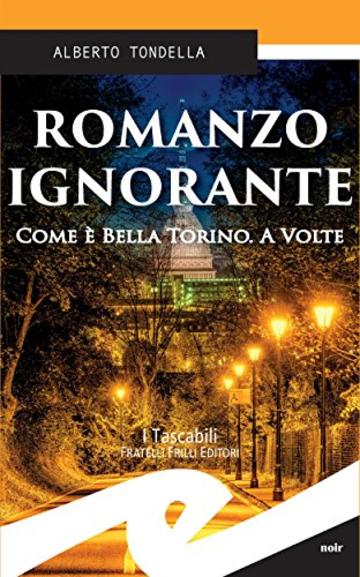 Romanzo ignorante. Come &egrave; bella Torino. A volte